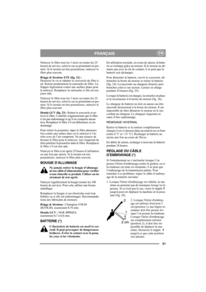 Page 5551
FRANÇAISFR
Nettoyer le filtre tous les 3 mois ou toutes les 25 
heures de service, selon le cas se présentant en pre-
mier. Si le terrain est très poussiéreux, nettoyer le 
filtre plus souvent.
Briggs & Stratton XTE (fig. 22) :
Desserrer la vis et rabattre le couvercle du filtre à 
air. Retirer prudemment la cartouche de filtre. La 
frapper légèrement contre une surface plane pour 
la nettoyer. Remplacer la cartouche si elle est tou-
jours sale.
Nettoyer le filtre tous les 3 mois ou toutes les 25...