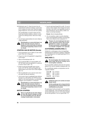 Page 6056
NEDERLANDSNL
6b Elektrische start (*): Start de motor door de 
contactsleutel rechtsom te draaien. Laat de sleu-
tel los wanneer de motor start. Houd de startpo-
gingen altijd kort, om de accu niet uit te putten.
Om gemakkelijker te kunnen starten de duw-
boom naar beneden drukken, zodat de voorste 
wielen iets omhoog komen. Start niet in lang 
gras.
7. Voor de beste maairesultaten de motor altijd op 
volgas gebruiken.
Houd handen en voeten uit de buurt van 
het/de roterende mes(sen). Steek uw 
handen...
