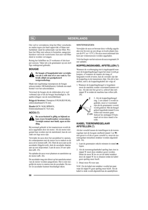 Page 6258
NEDERLANDSNL
Om vuil te verwijderen, klop het filter verscheide-
ne malen tegen een hard oppervlak of blaas met 
luchtdruk vanaf de achterzijde van het filter. Pro-
beer het filter niet schoon te borstelen, aangezien 
hierdoor vuil in de vezels komt. Een zeer vuil filter 
dient te worden vervangen.
Reinig het lichtfilter na 25 werkuren of één keer 
per seizoen. Vaker als u de grasmaaier op een stof-
fige ondergrond gebruikt.
BOUGIE
De bougie of bougiekabel niet verwijde-
ren als u wilt zien of er een...