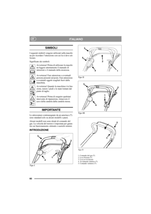Page 6460
ITALIANOIT
SIMBOLI
I seguenti simboli vengono utilizzati sulla macchi-
na per ricordare l’attenzione con cui la si deve uti-
lizzare. 
Significato dei simboli:
Avvertenza! Prima di utilizzare la macchi-
na leggere attentamente il manuale di 
istruzioni e il manuale della sicurezza.
Avvertenza! Fare attenzione a eventuali 
persone presenti sul posto. Fare attenzione 
a eventuali oggetti scagliati fuori dalla 
macchina.
Avvertenza! Quando la macchina è in fun-
zione, tenere i piedi e le mani lontani dal...