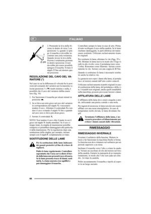 Page 7066
ITALIANOIT
2. Premendo la leva della fri-
zione in dentro di circa 2 cm 
(posizione 1), quando si spin-
ge il tosaerba si dovrebbe in-
contrare una certa resistenza. 
Quando invece la leva della 
frizione è totalmente premuta 
in dentro (posizione 2) non 
dovrebbe più essere possibile 
spingere il tosaerba. Svitare il 
nipplo T fino ad ottenere que-
sta posizione.
REGOLAZIONE DEL CAVO DEL VA-
RIATORE (*)
Nel caso in cui la differenza di velocità fra le posi-
zioni del comando del variatore per la...