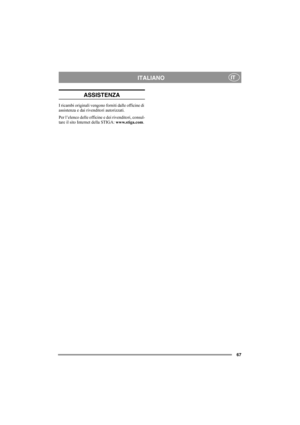 Page 7167
ITALIANOIT
ASSISTENZA
I ricambi originali vengono forniti dalle officine di 
assistenza e dai rivenditori autorizzati.
Per l’elenco delle officine e dei rivenditori, consul-
tare il sito Internet della STIGA: www.stiga.com. 
