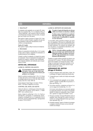 Page 7470
ESPAÑOLES
1. “MULTICLIP“
La máquina está equipada con un tapón (P), insta-
lado en el expulsor (fig. 31). La máquina ofrece el 
“efecto Multiclip“, que consiste en que la cuchilla 
corta finamente el césped.  De este modo, el césped 
que cae al suelo sirve de abono. 
Para quitar el tapón, presione el seguro (S). Cuan-
do vuelva a colocar el tapón, asegúrese de que am-
bos pasadores están bien introducidos en los 
orificios correspondientes.
Turbo 43 Combi:
Para quitar el tapón, afloje la tuerca de...