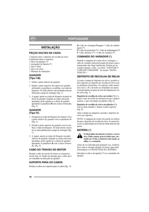 Page 8076
PORTUGUESEPT
INSTALAÇÃO
PEÇAS SOLTAS NA CAIXA
2 suportes para o depósito de recolha de relva
4 parafusos para os suportes 
1 chave da ignição (*) 
1 carregador de bateria (*) 
1 chave Allen
1 chave de caixa
+ Manuais de instruções
GUIADOR
(Tipo I-III)
1. Dobre a parte inferior do guiador.
2. Instale a parte superior dos apoios do guiador 
utilizando os parafusos, as anilhas e as rodas de 
bloqueio. No lado direito está instalada uma pa-
tilha para a pega do arranque (fig. 1).
3. A seguir, aperte as...