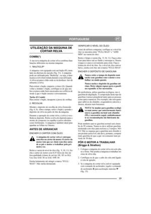 Page 8177
PORTUGUESEPT
UTILIZAÇÃO DA MÁQUINA DE 
CORTAR RELVA
COMBI(*)
A sua nova máquina de cortar relva combina duas 
funções diferentes na mesma máquina:
1. “MULTICLIP“
A máquina vem equipada com um bujão (P), insta-
lado na abertura de ejecção (fig. 31). A máquina 
pode ser utilizada para ‘Multiclip’, ou seja, a lâmi-
na pica a relva bem miúda durante a sua utilização.  
A relva cai para o chão onde se irá desfazer. Isto dá 
alimento à relva. 
Para retirar o bujão, empurre o trinco (S). Quando 
voltar a...