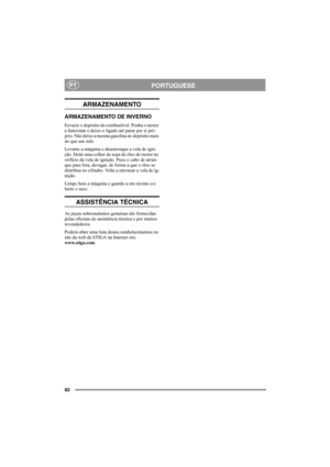 Page 8682
PORTUGUESEPT
ARMAZENAMENTO
ARMAZENAMENTO DE INVERNO
Esvazie o depósito de combustível. Ponha o motor 
a funcionar e deixe-o ligado até parar por si pró-
prio. Não deixe a mesma gasolina no depósito mais 
do que um mês.
Levante a máquina e desenrosque a vela de igni-
ção. Deite uma colher de sopa de óleo do motor no 
orifício da vela de ignição. Puxe o cabo de arran-
que para fora, devagar, de forma a que o óleo se 
distribua no cilindro. Volte a enroscar a vela de ig-
nição.
Limpe bem a máquina e...