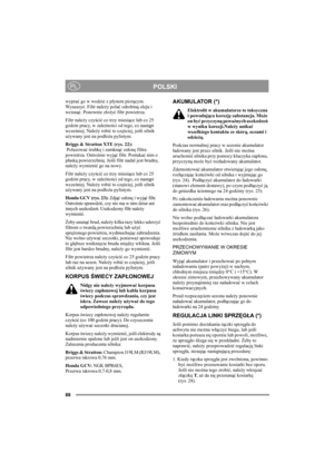 Page 9288
POLSKIPL
wyprać go w wodzie z płynem piorącym. 
Wy s u s z yć. Filtr należy polać odrobiną oleju i 
wcisnąć. Ponownie złożyć filtr powietrza.
Filtr należy czyścić co trzy miesiące lub co 25 
godzin pracy, w zależności od tego, co nastąpi 
wcześniej. Należy robić to częściej, jeśli silnik 
używany jest na podłożu pylistym.
Briggs & Stratton XTE (rys. 22):
 Poluzować śrubkę i zamknąć osłonę filtra 
powietrza. Ostrożnie wyjąć filtr. Postukać nim o 
płaską powierzchnię. Jeśli filtr nadal jest brudny,...