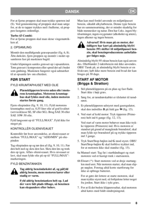 Page 88
DANSKDK
For at fjerne proppen skal man trykke spærren ind
(S). Ved genmontering af proppen skal man sørge
for, at de to tapper trykkes ned i hullerne, så prop-
pen fastgøres ordentligt.
Turbo43Combi:
For at fjerne proppen skal man skrue vingemøtrik-
ken af.
2. OPSAMLING
Montér den medfølgende græsopsamler (fig. 6, 8).
Åbn dækslet, fjern proppen og montér i stedet op-
samleren fast på maskinen bagtil.
Under klipningen samles græsset op i opsamleren.
Tøm græsset i komposten eller spred det ud i bedet
som...