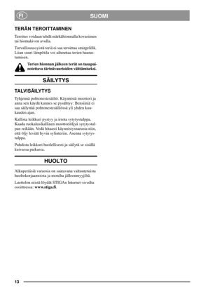Page 1313
SUOMIFI
TERÄN TEROITTAMINEN
Teroitus voidaan tehdä märkähionnalla kovasimen
tai hiomakiven avulla.
Turvallisuussyistä teriä ei saa teroittaa smirgelillä.
Liian suuri lämpötila voi aiheuttaa terien hauras-
tumisen.
Terien hionnan jälkeen terät on tasapai-
notettava tärinävaurioiden välttämiseksi.
SÄILYTYS
TA LV I S Ä I LY T Y S
Tyhjennä polttonestesäiliö. Käynnistä moottori ja
anna sen käydä kunnes se pysähtyy: Bensiiniä ei
saa säilyttää polttonestesäiliössä yli yhden kuu-
kauden ajan.
Kallista...