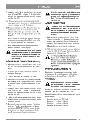 Page 910
FRANÇAISFR
5. Appuyer létrierGde Marche/Arrêt vers le gui-
don. REMARQUE ! LétrierGde Marche/Ar-
rêt doit être maintenu enfoncé, sinon le moteur
sarrête (fig. 15).
6a Démarrage manuel: saisir la poignée de dé-
marrageetmettrelemoteurenmarcheentirant
vigoureusement la corde du lanceur.
6b Démarreur électrique (*) : démarrer le moteur
en tournant la clé de contact vers la droite.
Lâcher celle-ci dès que le moteur tourne. Ne
faire que de brefs essais pour ne pas épuiser la
batterie.
Pour faciliter le...