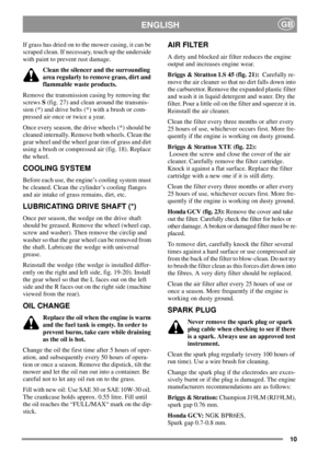 Page 1010
ENGLISHGB
If grass has dried on to the mower casing, it can be
scraped clean. If necessary, touch up the underside
with paint to prevent rust damage.
Clean the silencer and the surrounding
area regularly to remove grass, dirt and
flammable waste products.
Remove the transmission casing by removing the
screwsS(fig. 27) and clean around the transmis-
sion (*) and drive belts (*) with a brush or com-
pressed air once or twice a year.
Once every season, the drive wheels (*) should be
cleaned internally....