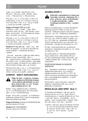Page 1111
POLSKIPL
wypra go w wodzie z pynem pior cym.
Wysuszy . Filtr nale y pola odrobin oleju i
wcisn . Ponownie zo y filtr powietrza.
Filtrnale yczy ci cotrzymiesi celubco25
godzin pracy, w zale no ci od tego, co nast pi
wcze niej. Nale y robi to cz ciej, je li silnik
u ywany jest na podo u pylistym.
Briggs & Stratton XTE (rys. 22):
Poluzowa rubk i zamkn oson filtra
powietrza. Ostro nie wyj filtr. Postuka nim o
pask powierzchni . Je li filtr nadal jest brudny,
nale y wymieni go na nowy.
Filtrnale yczy ci...