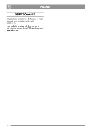 Page 1313
POLSKIPL
SERWISOWANIE
Oryginalne cz ci zamienne dostarczane s przez
warsztaty serwisowe i przedstawicieli
handlowych.
Lista punktów serwisowych dost pna jest w
witrynie internetowej firmy STIGA pod adresem:
www.stiga.com. 
