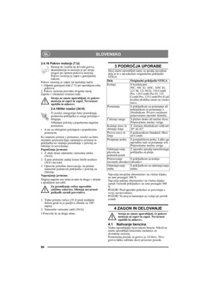 Page 1194
SLOVENSKOSL
2.4.18 Pokrov motorja (7:U)
Dostop do ventila na dovodu goriva, 
akumulatorja in motorja je pri stroju 
mogoč pri oprtem pokrovu motorja. 
Pokrov motorja je zapet z gumijastim 
trakom.
Pokrov motorja se odpre na naslednji način:
1. Odpnite gumijasti trak (7:V) pri sprednjem robu 
pokrova.
2. Pokrov motorja previdno dvignite nazaj.
Zaprite v obratnem vrstnem redu.
Stroja ne smete uporabljati, če pokrov 
motorja ni zaprt in zapet. Nevarnost 
opeklin in udarcev.
2.4.19Hitri nosilci (34:H)
Ti...