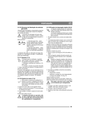 Page 3535
PORTUGUÊSPT
2.4.16 Alavanca de libertação da embraia-
gem (6:R)
Alavanca para desengatar a transmissão progressi-
va. Possibilita a deslocação manual da máquina, 
sem auxílio do motor. 
A alavanca de desengate tem que estar 
sempre entre as posições exterior e interi-
or. Isto provoca aquecimento excessivo e 
danifica a transmissão.
Duas posições:
1. Alavanca para fora – trans-
missão engatada para utilização 
normal. Há um clique audível 
quando a alavanca se fixa na po-
sição exterior.
2. Alavanca...