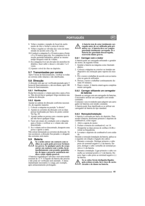 Page 4141
PORTUGUÊSPT
8. Voltar a instalar o tampão do bocal de enchi-
mento de óleo e fechar a caixa do motor.
9. Voltar a regular as válvulas dos veios de trans-
missão de acordo com a fig. 25.
10.Conduzir a máquina 8 a 10 metros para a frente 
e 8 a 10 metros para trás. Se a máquina tiver di-
recção assistida hidráulica, aplicar ao mesmo 
tempo bloqueio total do volante. 
11.Se a máquina tiver um elevador de utensílios hi-
dráulico, fazer subir e descer o elevador 3 a 4 
vezes.
12.Ajustar o nível do óleo no...