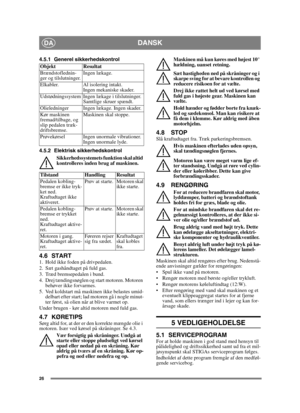Page 2626
DANSKDA
4.5.1 Generel sikkerhedskontrol
4.5.2 Elektrisk sikkerhedskontrolSikkerhedssystemets funktion skal altid 
kontrolleres inden brug af maskinen.
4.6 START1.  Hold ikke foden på drivpedalen. 
2.  Sæt gashåndtaget på fuld gas. 
3.  Træd bremsepedalen i bund.
4.  Drej tændingsnøglen og start motoren. Motoren behøver ikke forvarmes.
5.  Ved koldstart må maskinen ikke belastes umid- delbart efter start; lad motoren gå i nogle minut-
ter først, så olien når at blive varmet op. 
Under brugen - kør...