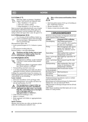 Page 3232
NORSKNO
2.4.13 Sete (1 T)Setet kan vippes og justeres i lengderet-
ningen. Setet justeres på følgende måte:
1. Skyv håndtaket (1 S) oppover.
2. Still setet i ønsket stilling.
3. Slipp håndtaket (1 S) og setet låses.
Setet er utstyrt med sikkerhetsbryter som er koplet 
til maskinens sikkerhetssystem. Dette gjør at be-
stemte aktiviteter som kan medføre fare, ikke er 
mulig å utføre når ingen sitter i setet. Se også 4.5.2.
2.4.14 Motorpanser (6 U)
For å komme til drivstoffkran, batteri og 
motor er...