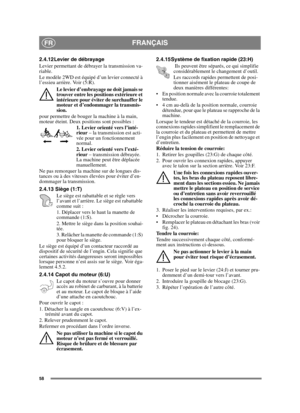 Page 5858
FRANÇAISFR
2.4.12 Levier de débrayage 
Levier permettant de débrayer la transmission va-
riable.
Le modèle 2WD est équipé d’un levier connecté à 
l’essieu arrière. Voir (5:R).Le levier d’embrayage ne doit jamais se 
trouver entre les positions extérieure et 
intérieure pour éviter de surchauffer le 
moteur et d’endommager la transmis-
sion.
pour permettre de bouger la machine à la main, 
moteur éteint. Deux positions sont possibles : 1. Levier orienté vers l’inté-
rieur – la transmission est acti-
vée...
