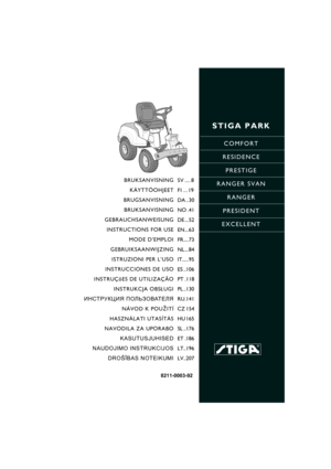 Page 1STIGA PARK
COMFORT
RESIDENCE
PRESTIGE
RANGER SVAN
RANGER
PRESIDENT
EXCELLENT
8211-0003-92
BRUKSANVISNING
KÄYTTÖOHJEET
BRUGSANVISNING
BRUKSANVISNING
GEBRAUCHSANWEISUNG
INSTRUCTIONS FOR USE
MODE D’EMPLOI
GEBRUIKSAANWIJZING
ISTRUZIONI PER L’USO
INSTRUCCIONES DE USO
INSTRUÇõES DE UTILIZAÇÃO
INSTRUKCJA OBS£UGI
ИНСТРУКЦИЯ ПОЛЬЗОВАТЕЛЯ
NÁVOD K POU®ITÍ
HASZNÁLATI UTASÍTÁS
NAVODILA ZA UPORABO
KASUTUSJUHISED
NAUDOJIMO INSTRUKCIJOS
DROŠĪBAS NOTEIKUMISV .... 8
FI ... 19
DA .. 30
NO . 41
DE ... 52
EN... 63
FR.... 73...