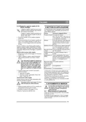 Page 1111
ITALIANO IT
2.4.16Supporti a sgancio rapido (31:H)
(Royal, Prestige)
I supporti a sgancio rapido possono essere 
separati in modo da passare agevolmente 
da un attrezzo ad un altro.
I supporti a sgancio rapido permettono di 
spostare agevolmente il piatto tra due po-
sizioni, vale a dire:
• Posizione normale, con la cinghia completa-
mente tesa.
• Posizione arretrata di 4 cm rispetto a quella nor-
male, con la cinghia allentata, in modo che il 
piatto si avvicini maggiormente alla macchina 
di base....