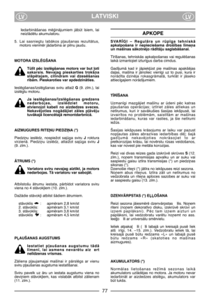 Page 7LATVISKILVLV
IedarbinÇšanas  mïÆinÇjumiem  jÇbt  ¥siem,  lai
neizlÇdïtu akumulatoru.
5. Lai  sasniegtu  labÇkos  p∫aušanas  rezultÇtus,
motors vienmïr jÇdarbina ar pilnu jaudu. 
MOTORA IZSLîGŠANA
Tl¥t pïc izslïgšanas motors var but ∫oti
sakarsis.  Nevajag  pieskarties  trokš¿a
slÇpïtajam,  cilindram  vai  dzesïšanas
ribÇm. Pieskaroties var apdedzinÇties.
Ieslïgšanas/izslïgšanas  sviru  atlaiž G (9.  z¥m.),  lai
izslïgtu motoru.
Ja  ieslïgšanas/izslïgšanas  gredzens
nedarbojas,  izslïdziet  motoru,...