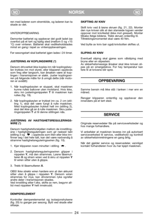 Page 8NORSKNONO
ren med laderen som strømkilde, og laderen kan ta
skade av det.
VINTEROPPBEVARING
Demonter batteriet og oppbevar det godt ladet (se
ovenfor) på et tørt og kjølig sted (mellom 0 og +15
°C) over vinteren. Batteriet skal vedlikeholdslades
minst en gang i løpet av vinteroppbevaringen.
Før sesongstart skal batteriet igjen lades i 24 timer.
JUSTERING AV KOPLINGSWIRE (*)
Dersom drivverket ikke koples inn når koplingsbøy-
len trykkes inn mot styret, eller klipperen oppleves
som treg eller langsom, kan...