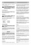 Page 7SUOMI
FIFI
Pysäytä moottori vapauttamalla käynnistys/
pysäytyssanka G(kuva 9). 
Jos käynnistys/pysäytyssanka ei toimi,
pysäytä moottori irrottamalla sytytystul-
pan johdin sytytystulpasta. Toimita ruo-
honleikkuri valtuutettuun huoltokorjaa-
moon tarkastusta varten.
TAKAPYÖRÄVETO (*)
Kytke veto päälle painamalla kytkinsanka Jtyön-
töaisaa vasten. Kytke veto pois päältä vapautta-
malla kytkinsanka J(kuva 9).
NOPEUS (*)
Älä siirrä variaattorin säädintä, kun
moottori ei ole käynnissä. Tämä voi vau-
rioittaa...