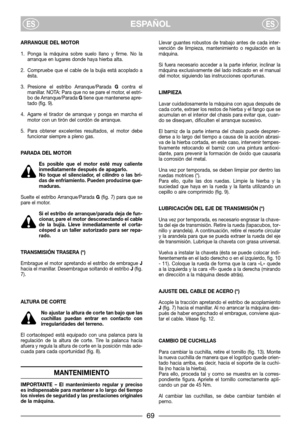 Page 669
ARRANQUE DEL MOTOR
1. Ponga la máquina sobre suelo llano y firme. No la
arranque en lugares donde haya hierba alta.
2. Compruebe que el cable de la bujía está acoplado a
ésta.
3. Presione el estribo Arranque/Parada Gcontra el
manillar. NOTA: Para que no se pare el motor, el estri-
bo de Arranque/Parada Gtiene que mantenerse apre-
tado (fig. 9).
4. Agarre el tirador de arranque y ponga en marcha el
motor con un tirón del cordón de arranque.
5. Para obtener excelentes resultados, el motor debe
funcionar...