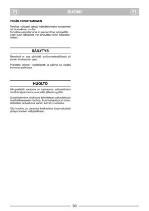 Page 7SUOMI
FIFI
TERÄN TEROITTAMINEN
Teroitus voidaan tehdä märkähionnalla kovasimen
tai hiomakiven avulla.
Turvallisuussyistä teriä ei saa teroittaa smirgelillä.
Liian suuri lämpötila voi aiheuttaa terien haurastu-
misen.
SÄILYTYS
Bensiiniä ei saa säilyttää polttonestesäiliössä yli
yhden kuukauden ajan.
Puhdista leikkuri huolellisesti ja säilytä se sisällä
kuivassa paikassa.
HUOLTO
Alkuperäisiä varaosia on saatavana valtuutetuista
huoltokorjaamoista ja monilta jälleenmyyjiltä.
Suosittelemme, että kone...