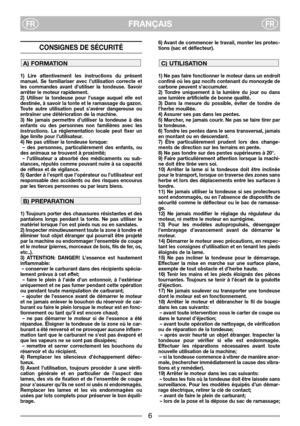Page 3FRANÇAISFRFR
CONSIGNES DE SÉCURITÉ 
1) Lire attentivement les instructions du présent
manuel. Se familiariser avec l’utilisation correcte et
les commandes avant d’utiliser la tondeuse. Savoir
arrêter le moteur rapidement.
2) Utiliser la tondeuse pour l’usage auquel elle est
destinée, à savoir la tonte et le ramassage du gazon.
Toute autre utilisation peut s’avérer dangereuse ou
entraîner une détérioration de la machine.
3) Ne jamais permettre d’utiliser la tondeuse à des
enfants ou des personnes non...