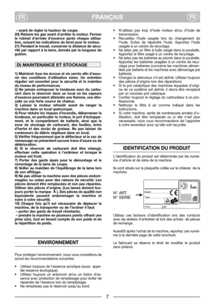 Page 47
FRANÇAISFRFR
– avant de régler la hauteur de coupe.
20) Réduire les gaz avant d’arrêter le moteur. Fermer
le robinet d’arrivée d’essence après chaque utilisa-
tion, suivant les indications du livret pour le moteur.
21) Pendant le travail, conserver la distance de sécu-
rité par rapport à la lame, donnée par la longueur du
guidon.
1) Maintenir tous les écrous et vis serrés afin d’assu-
rer des conditions d’utilisation sûres. Un entretien
régulier est essentiel pour la sécurité et le maintien
du niveau...