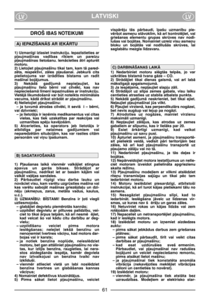 Page 6LATVISKILVLV
DROŠIBAS NOTEIKUMI
1) Uzman¥gi izlasiet instrukciju. Iepaz¥stieties ar
p∫aujmaš¥nas  vad¥bas  r¥kiem  un  pareizu
p∫aujmaš¥nas  lietošanu.  IemÇcieties  Çtri  apturït
motoru.
2) Lietojiet p∫aujmaš¥nu tikai tam, kam tÇ pared-
zïta,  respekt¥vi,  zÇles  p∫aušanai.  Jebkurš  cits
pielietojums  var  izrÇd¥ties  b¥stams  un  rad¥t
maš¥nai bojÇjumus.
3)  NekÇdÇ  gad¥jumÇ  nepie∫aujiet,  ka
p∫aujmaš¥nu  lieto  bïrni  vai  cilvïki,  kas  nav
nepieciešamÇ l¥men¥ iepazinušies ar instrukciju.
VietïjÇ...