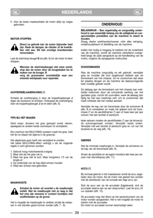 Page 639
NEDERLANDSNLNL
5. Voor de beste maairesultaten de motor altijd op volgas
gebruiken.
MOTOR STOPPEN
Direct na gebruik kan de motor bijzonder heet
zijn. Raak de demper, de cilinder of de koelrib-
ben niet aan. Dit kan ernstige brandwonden
veroorzaken.
Laat de start/stop-beugel Glos (afb. 6) om de motor te laten
stoppen. 
Wanneer de start/stopbeugel niet meer werkt,
stop dan de motor door de bougiekabel los te
maken van de bougie. B
reng de grasmaaier onmiddellijk naar een
erkende werkplaats voor...