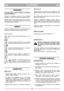Page 5SLOVENSKO
SISI
POMEMBNO
Za navodila glede motorja in baterije se posvetujte z
ustreznimi knjiicami.
Oprema,  ki  je  označena  z  zvezdico  (*),  je  pri  nekaterih
modelih ali v nekaterih državah del standardne opreme.
Nekateri modeli nimajo dušilne lopute. Hitrost motorja je
nastavljena tako, da stroj deluje optimalno in da so emi-
sije izpušnega plina minimalne.
SIMBOLI
Na stroju so naslednji simboli, ki vas vedno opozarjajo na
previdnost in pozornost, potrebni uporabi stroja.
Simboli pomenijo:
Pozor:...