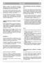 Page 7ITALIANO
ITIT
tagliata; in questo caso, intervenire tempestiva-
mente ritoccando la verniciatura con una pittura
antiruggine, per prevenire la formazione di ruggine
che porterebbe alla corrosione del metallo.
Rimuovere il contenitore della trasmissione svitan-
do le viti S(fig. 10) e pulire la zona intorno alla tra-
smissione (*) e le cinghie (*) con una spazzola e con
aria compressa una volta o due all’anno.
All’inizio della stagione è necessario pulire all’inter-
no delle ruote di trasmissione (*)....
