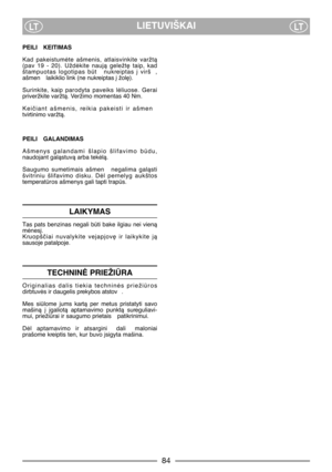 Page 8LIETUVIŠKAILTLT
PEILI  KEITIMAS
Kad  pakeistumòte  ašmenis,  atlaisvinkite  varžtà
(pav  19  -  20).  Uždòkite  naujà  geležt∏  taip,  kad
štampuotas  logotipas  bt   nukreiptas  ∞  virš ,
ašmen  laikiklio link (ne nukreiptas ∞ žol∏).
Surinkite,  kaip  parodyta  paveiks  lòliuose.  Gerai
priveržkite varžtà. Veržimo momentas 40 Nm.
Keiãiant  ašmenis,  reikia  pakeisti  ir  ašmen
tvirtinimo varžtà.
PEILI  GALANDIMAS
Ašmenys  galandami  šlapio  šlifavimo  bdu,
naudojant galàstuvà arba tekòlà.
Saugumo...