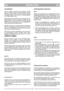 Page 7NEDERLANDSNLNL
SCHOONMAKEN
Was de machine zorgvuldig na elk gebruik; verwijder
gras en modder die zich opgehoopt hebben aan de
binnenkant van het chassis, om te voorkomen dat deze
ter plaatse drogen en de machine de daaropvolgende
keer moeilijk gestart wordt.
De laklaag aan de binnenkant van het chassis kan met-
tertijd loskomen door de schurende werking van het
gemalen gras; mocht dit voorvallen, werk de laklaag dan
tijdig bij met een roestvrije verf, om te voorkomen dat
roest ontstaat dat het metaal...