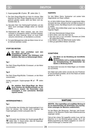 Page 6DEUTCHDEDE
3. Kupplungsregler Min Position  stellen (Abb. 7).
4. Den Start-/Stopp-Bügel Gzum Holm hin drücken. Bitte
beachten! Der Start-/Stopp- Bügel Gmuss zum Holm hin
gedrückt gehalten werden, damit der Motor nicht ste-
henbleibt (Abb. 8).
5a Manueller Start: Den Starthandgriff festhalten und den
Motor durch einmaliges kräftiges Ziehen am Startseil
starten.
5b Elektrostarter (K*): Motor anlassen, dazu den Zünd-
schlüssel im Uhrzeigersinn drehen. Schlüssel loslassen,
sobald der Motor anspringt. Immer...