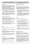 Page 7SUOMI
FIFI
PUHDISTUS
Puhdista kone huolellisesti vedellä aina käytön jäl-
keen, poistaen alustan sisään kerääntyneet ruohon
jäännökset ja muta, jotka kuivuessaan saattavat
vaikeuttaa seuraavaa käynnistystä.
Leikatun ruohon hankaus saattaa ajan mittaan
aiheuttaa alustan sisäosan maalin irtoamisen; täl-
löin on maalia välittömästi paikkailtava ruosteene-
stomaalilla, sillä ruoste voi syövyttää metallia.
Irrota voimansiirron kotelo irrottamalla ruuvit S
(kuva 10) ja puhdista voimansiirto (*) ja käyttöhihna...