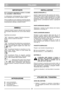 Page 5ITALIANO
ITIT
IMPORTANTE
Per le istruzioni riguardanti il motore e la batte-
ria, consultare i relativi libretti.
Le attrezzature contrassegnate da un asterisco (*)
sono standard solo su alcuni modelli o paesi.
Alcuni modelli non sono dotati di comando del gas.
La velocità del motore è impostata per garantire un
funzionamento ottimale e scarichi minimi.
SIMBOLI
I seguenti simboli vengono utilizzati sulla macchina
per ricordare l’attenzione con cui la si deve utilizza-
re.
Significato dei simboli:...