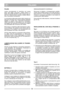 Page 7ITALIANO
ITIT
PULIZIA
Lavare accuratamente la macchina con acqua
dopo ogni taglio; rimuovere i detriti d’erba e il
fango accumulati all’interno dello chassis per evi-
tare che, disseccandosi, possano rendere difficol-
toso il successivo avviamento.
La verniciatura della parte interna dello chassis può
staccarsi nel tempo per l’azione abrasiva dell’erba
tagliata; in questo caso, intervenire tempestiva-
mente ritoccando la verniciatura con una pittura
antiruggine, per prevenire la formazione di ruggine
che...