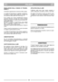 Page 8ITALIANO
ITIT
REGOLAZIONE DELLA CINGHIA DI TRASMIS-
SIONE (*)
Controllare regolarmente la tensione della cinghia.
La cinghia di trasmissione è regolata correttamen-
te quando il bullone della spalla Zè centrato nel
foro anteriore della staffa del motore (fig. 17).
Se le cinghia non è tesa correttamente possono
generarsi vibrazioni anomale del manico (cinghia
troppo tesa) oppure la cinghia stessa potrebbe slit-
tare (cinghia lenta).
Regolare la cinghia di trasmissione come segue
(fig. 17): Arrestare il...