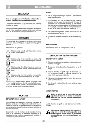 Page 5NEDERLANDSNLNL
BELANGRIJK
Voor de aanwijzingen met betrekking tot de motor en
de accu, raadpleeg de specifieke handleidingen.
Onderdelen met sterretje (*) zijn standaard voor sommige
modellen en landen.
Sommige modellen hebben geen gashendel. Het toerental
van de motor is zodanig ingesteld dat de motor optimaal
draait en de uitstoot van uitlaatgassen minimaal is.
SYMBOLEN
Op de machine ziet u de volgende symbolen om u eraan te
herinneren dat voorzichtigheid en oplettendheid bij gebruik
geboden is....