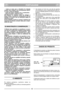 Page 4PORTUGUESEPTPT
– todas as vezes que a relvadeira for deixada
sozinha. Nos modelos com accionamento eléctri-
co, tirar a chave da ignição;
– antes de encher o tanque com o combustível;
– antes de regular a altura de corte.
20) Diminuir as rotações antes de desligar o
motor. Fechar a entrada de combustível ao fim do
trabalho, de acordo com as instruções dadas no
manual do motor.
21) Ao trabalhar, manter-se sempre à distância de
segurança da lâmina cortante dada pelo compri-
mento do cabo.
1) Manter bem...
