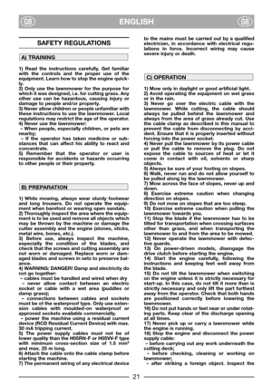 Page 2321
ENGLISHGBGB
SAFETY REGULATIONS
1) Read the instructions carefully. Get familiar
with the controls and the proper use of the
equipment. Learn how to stop the engine quick-
ly.
2) Only use the lawnmower for the purpose for
which it was designed, i.e. for cutting grass. Any
other use can be hazardous, causing injury or
damage to people and/or property.
3) Never allow children or people unfamiliar with
these instructions to use the lawnmower. Local
regulations may restrict the age of the operator.
4)...