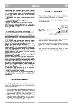 Page 2422
ENGLISHGBGB
lawnmower for damage and make repairs
before restarting and operating the lawnmower;
– if the lawnmower starts to vibrate abnormal-
ly, find and remove the cause of the vibration
immediately;
– whenever you leave the lawnmower unat-
tended.
– when transporting the equipment.
19) Stop the engine:
– before adjusting the grass cutting height.
20) When mowing, always keep to a safe dis-
tance from the rotating blade. This distance is
the length of the handle.
1) Keep all nuts, bolts and screws...