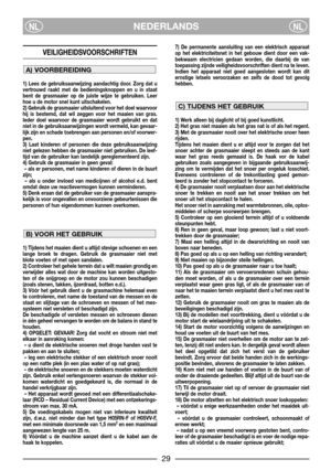 Page 3129
NEDERLANDSNLNL
VEILIGHEIDSVOORSCHRIFTEN
1) Lees de gebruiksaanwijzing aandachtig door. Zorg dat u
vertrouwd raakt met de bedieningsknoppen en u in staat
bent de grasmaaier op de juiste wijze te gebruiken. Leer
hoe u de motor snel kunt uitschakelen.
2) Gebruik de grasmaaier uitsluitend voor het doel waarvoor
hij is bestemd, dat wil zeggen voor het maaien van gras.
Ieder doel waarvoor de grasmaaier wordt gebruikt en dat
niet in de gebruiksaanwijzingen wordt vermeld, kan gevaar-
lijk zijn en schade...