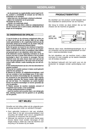 Page 3230
NEDERLANDSNLNL
– als de grasmaaier op ongebruikelijke manier begint te tril-
len, probeert u onmiddellijk de oorzaak van het trillen te
achterhalen en te verhelpen.
– iedere keer als u de grasmaaier onbeheerd achterlaat;
– tijdens het verplaatsen van de grasmaaier.
19) Schakel de motor uit:
– vóórdat u de maaihoogte afstelt.
20) Tijdens het maaien dient u altijd een veiligheidsafstand
van het roterende mes in acht te nemen, afhankelijk van de
lengte van de handgreep. 
1) Laat de bouten en de schroeven...