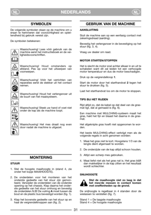Page 3331
NEDERLANDSNLNL
SYMBOLEN
De volgende symbolen staan op de machine om u
eraan te herinneren dat voorzichtigheid en oplet-
tendheid bij gebruik vereist zijn.
De symbolen betekenen:
Waarschuwing! Lees vóór gebruik van de
machine eerst het instructieboek en de vei-
ligheidsvoorschriften.
Waarschuwing! Houd omstanders op
afstand. Pas op voor het uitwerpen van
voorwerpen.
Waarschuwing! Vóór het verrichten van
reparaties eerst de stekker uit het contact
nemen.
Waarschuwing! Houd het verlengsnoer uit
de buurt...